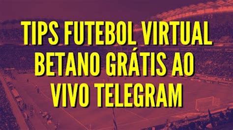 Tips Futebol Virtual Betano Grátis Ao Vivo Telegram